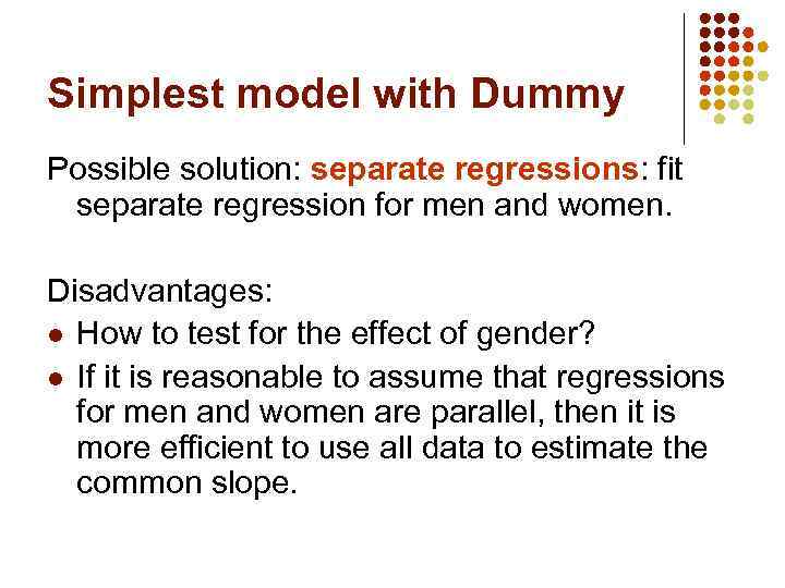 Simplest model with Dummy Possible solution: separate regressions: fit separate regression for men and