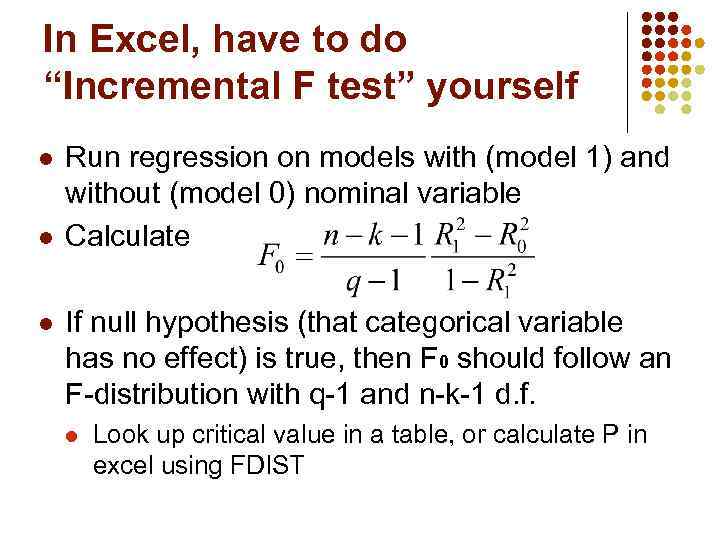 In Excel, have to do “Incremental F test” yourself l l l Run regression