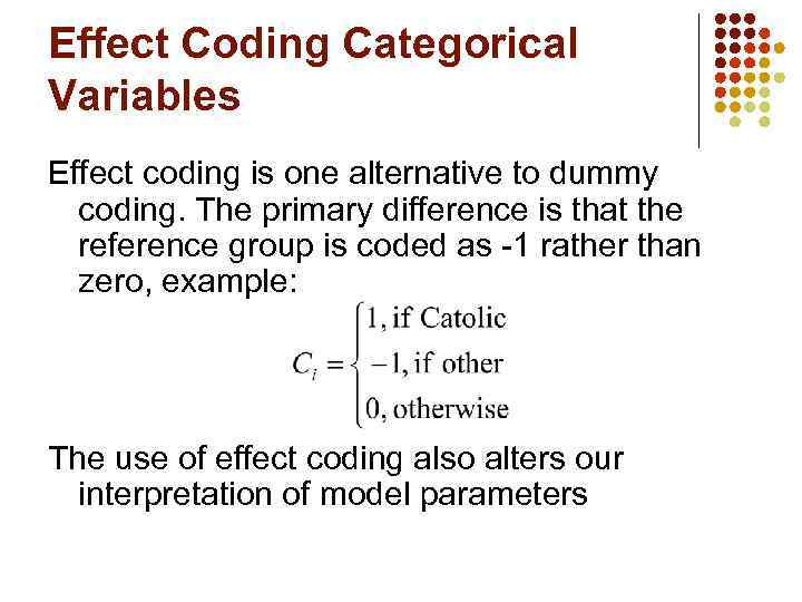 Effect Coding Categorical Variables Effect coding is one alternative to dummy coding. The primary