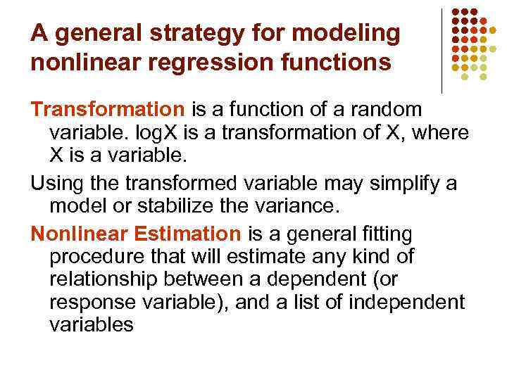 A general strategy for modeling nonlinear regression functions Transformation is a function of a