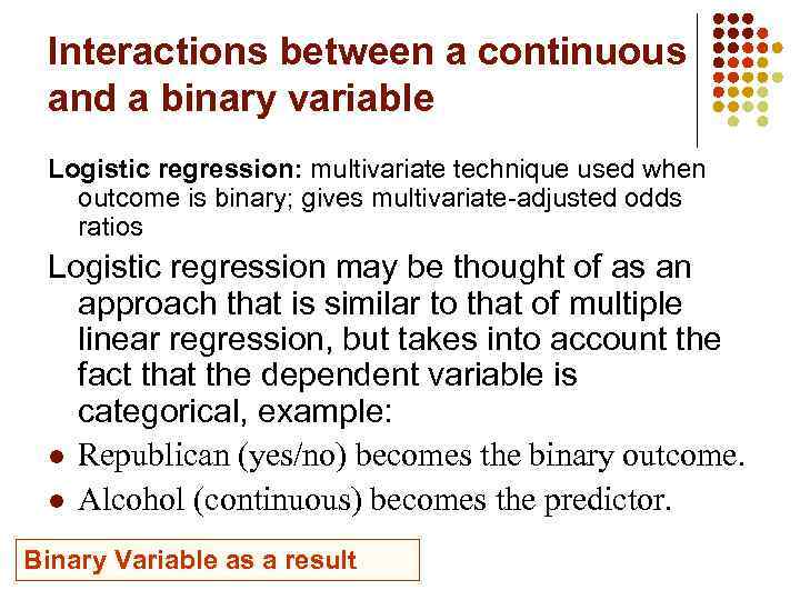 Interactions between a continuous and a binary variable Logistic regression: multivariate technique used when