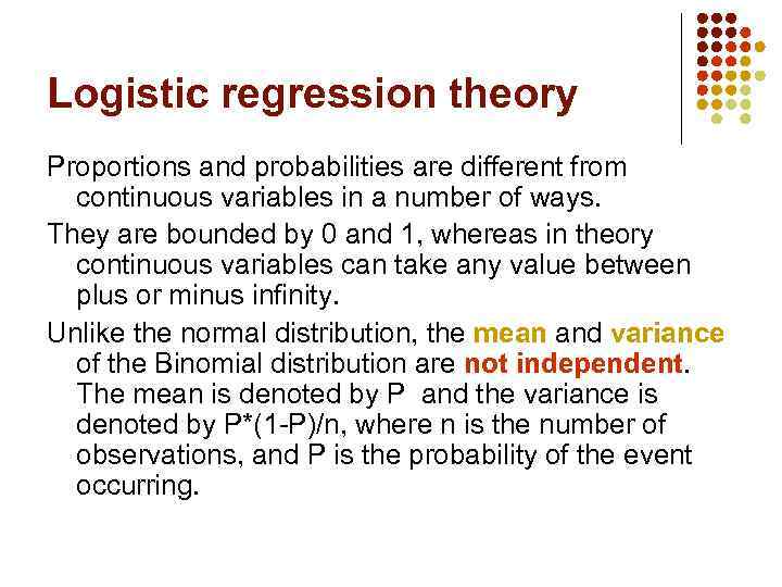 Logistic regression theory Proportions and probabilities are different from continuous variables in a number
