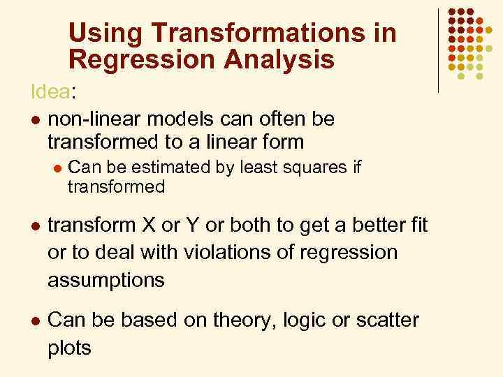 Using Transformations in Regression Analysis Idea: l non-linear models can often be transformed to