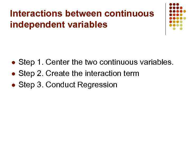 Interactions between continuous independent variables l l l Step 1. Center the two continuous