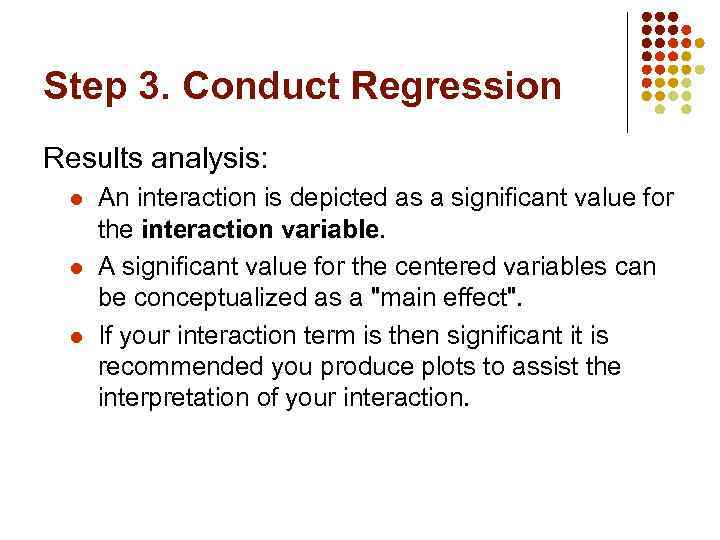 Step 3. Conduct Regression Results analysis: l l l An interaction is depicted as