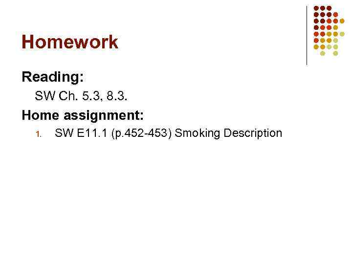 Homework Reading: SW Ch. 5. 3, 8. 3. Home assignment: 1. SW E 11.