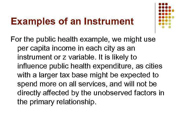 Examples of an Instrument For the public health example, we might use per capita