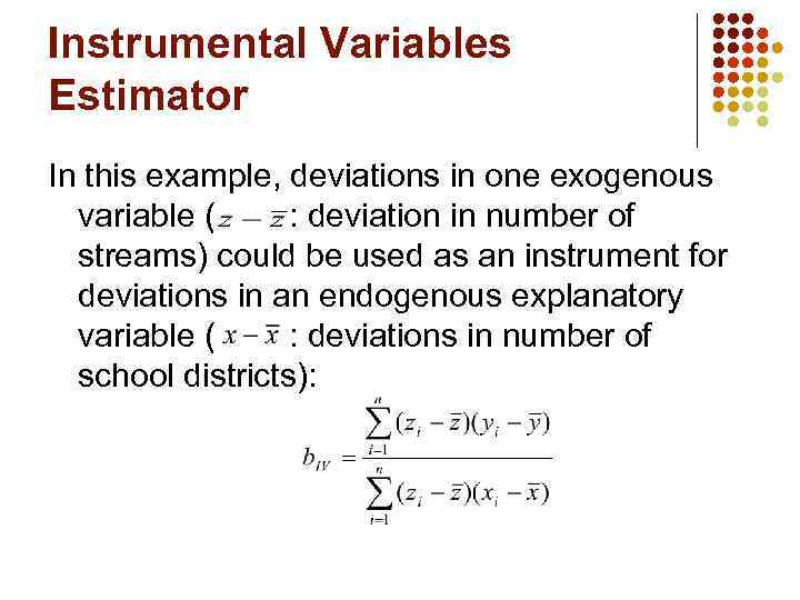 Instrumental Variables Estimator In this example, deviations in one exogenous variable ( : deviation