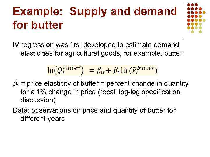 Example: Supply and demand for butter IV regression was first developed to estimate demand