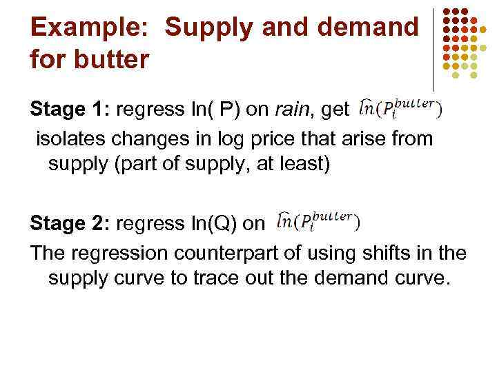 Example: Supply and demand for butter Stage 1: regress ln( P) on rain, get