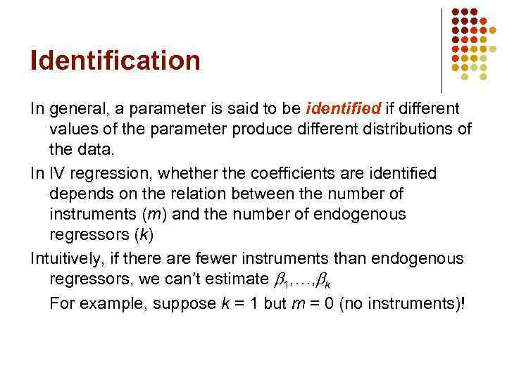 Identification In general, a parameter is said to be identified if different values of