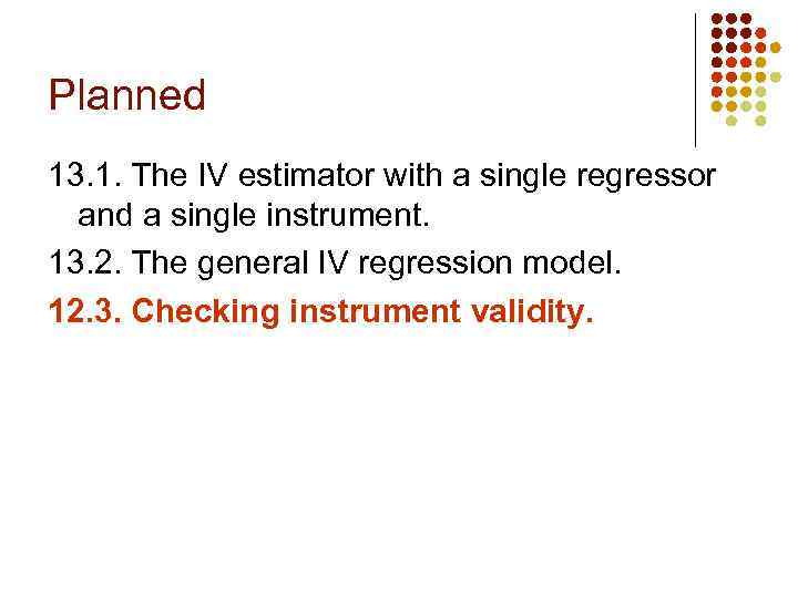 Planned 13. 1. The IV estimator with a single regressor and a single instrument.