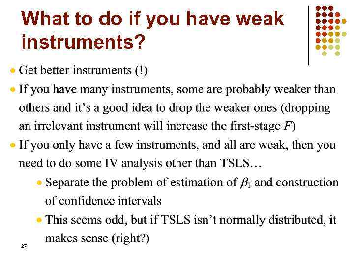 What to do if you have weak instruments? 27 