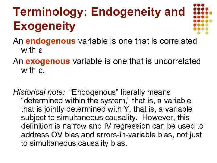 Terminology: Endogeneity and Exogeneity An endogenous variable is one that is correlated with ε