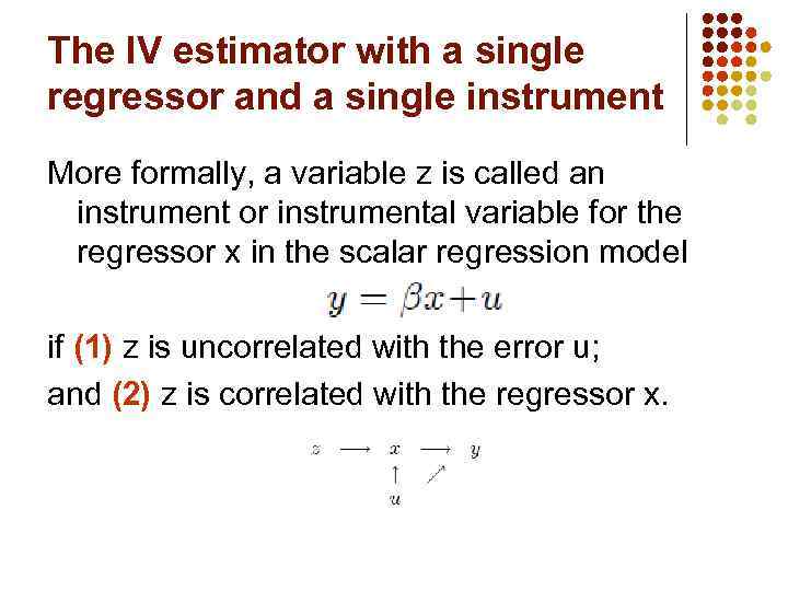 The IV estimator with a single regressor and a single instrument More formally, a
