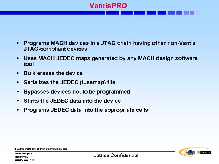 Vantis. PRO • Programs MACH devices in a JTAG chain having other non-Vantis JTAG-compliant