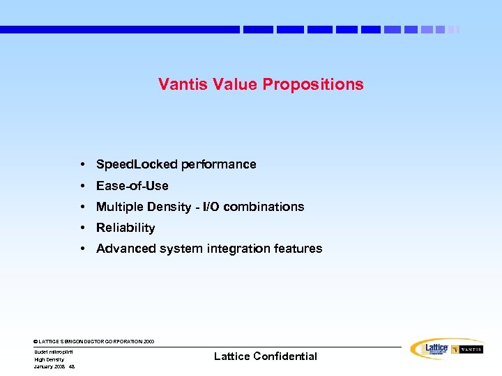 Vantis Value Propositions • Speed. Locked performance • Ease-of-Use • Multiple Density - I/O