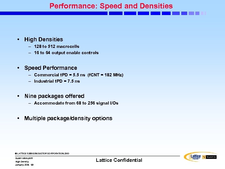 Performance: Speed and Densities • High Densities – 128 to 512 macrocells – 16