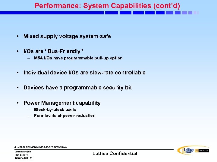 Performance: System Capabilities (cont’d) • Mixed supply voltage system-safe • I/Os are “Bus-Friendly” –