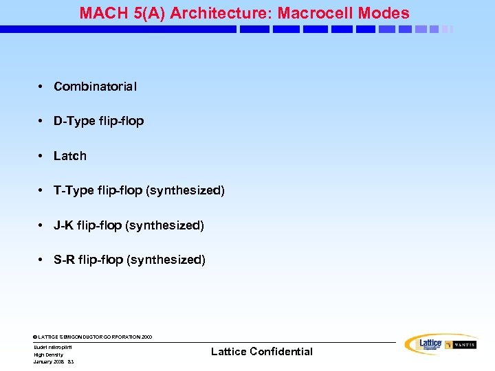 MACH 5(A) Architecture: Macrocell Modes • Combinatorial • D-Type flip-flop • Latch • T-Type