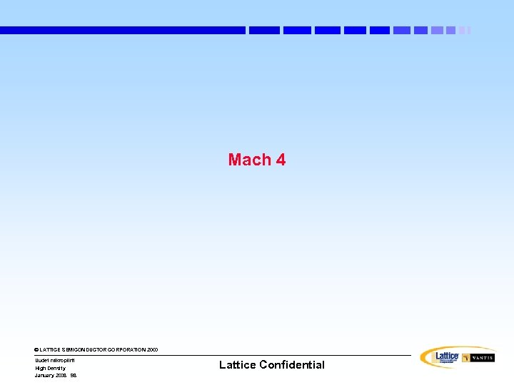 Mach 4 © LATTICE SEMICONDUCTOR CORPORATION 2000 Uudet mikropiirit High Density January 2008 98