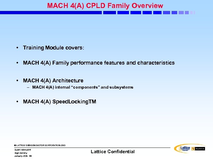 MACH 4(A) CPLD Family Overview • Training Module covers: • MACH 4(A) Family performance