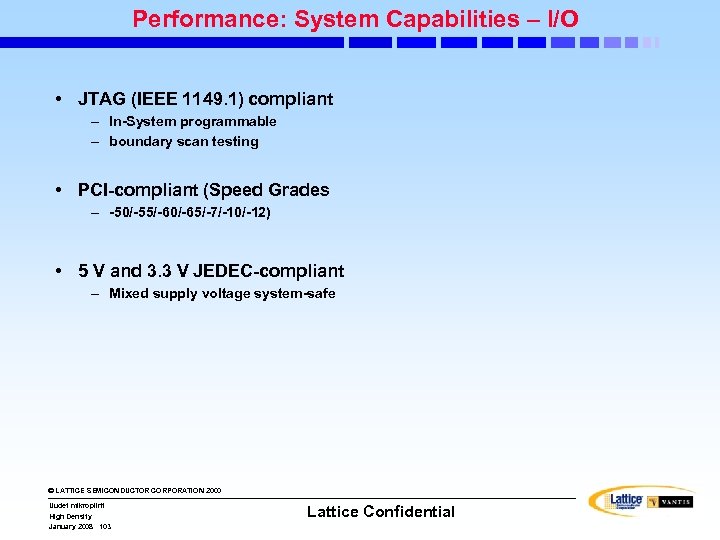 Performance: System Capabilities – I/O • JTAG (IEEE 1149. 1) compliant – In-System programmable