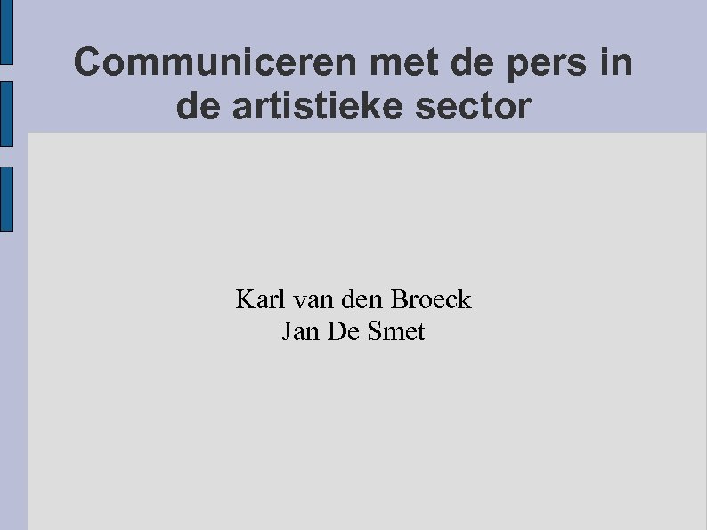 Communiceren met de pers in de artistieke sector Karl van den Broeck Jan De