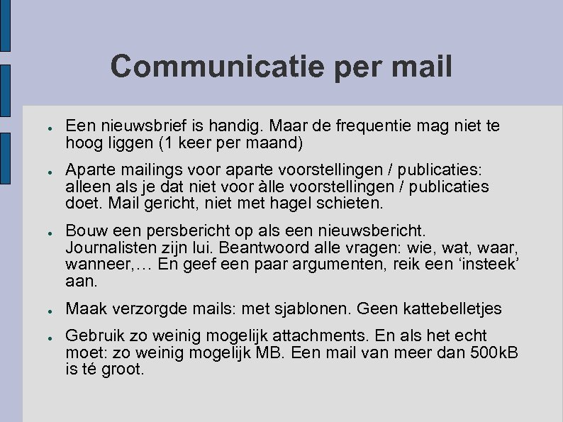 Communicatie per mail ● ● ● Een nieuwsbrief is handig. Maar de frequentie mag