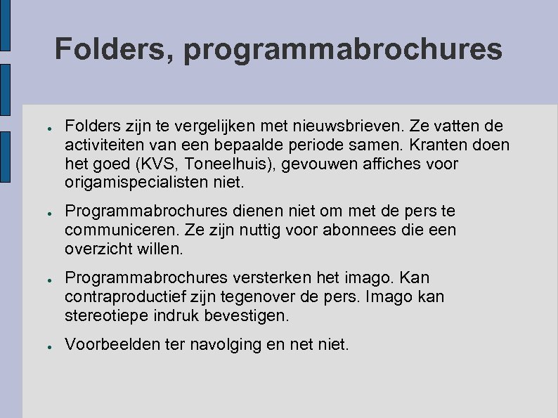 Folders, programmabrochures ● ● Folders zijn te vergelijken met nieuwsbrieven. Ze vatten de activiteiten