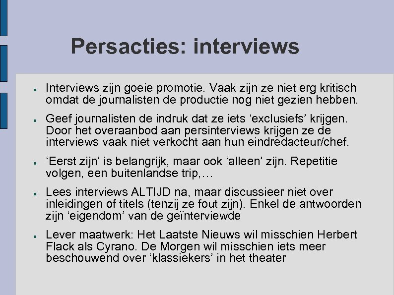 Persacties: interviews ● ● ● Interviews zijn goeie promotie. Vaak zijn ze niet erg