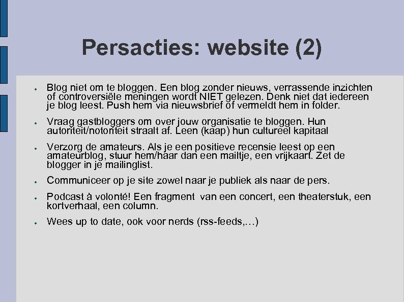 Persacties: website (2) ● ● ● Blog niet om te bloggen. Een blog zonder