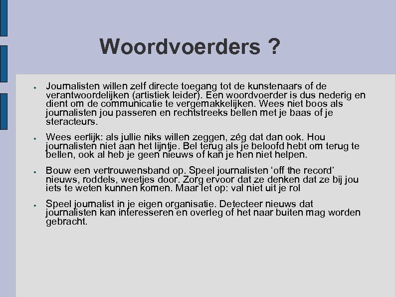 Woordvoerders ? ● ● Journalisten willen zelf directe toegang tot de kunstenaars of de