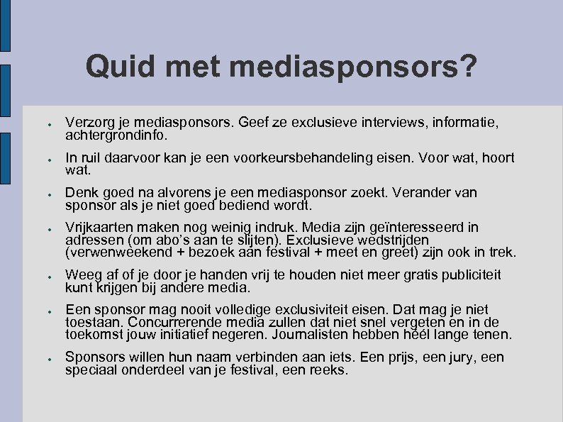 Quid met mediasponsors? ● ● ● ● Verzorg je mediasponsors. Geef ze exclusieve interviews,