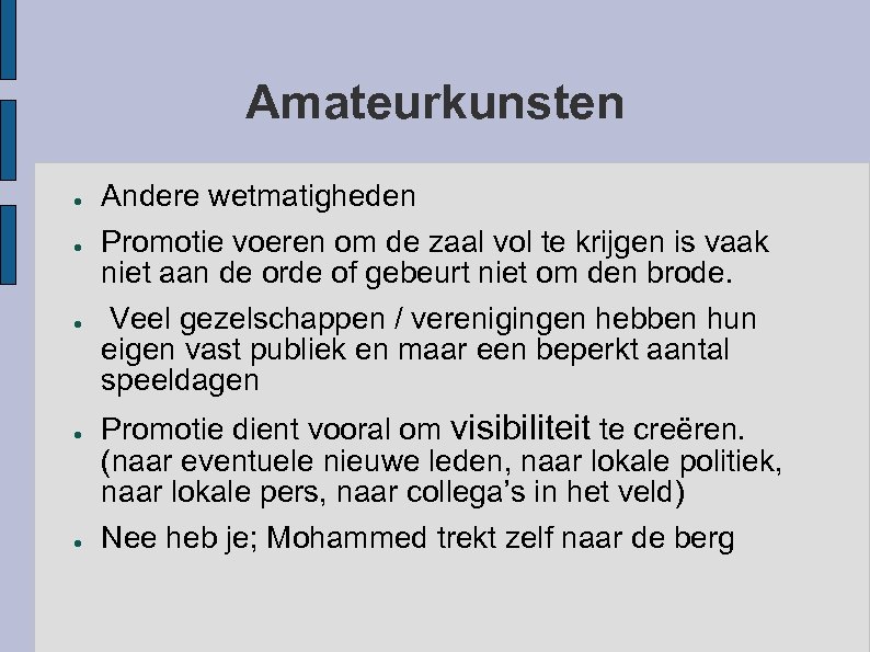 Amateurkunsten ● ● ● Andere wetmatigheden Promotie voeren om de zaal vol te krijgen