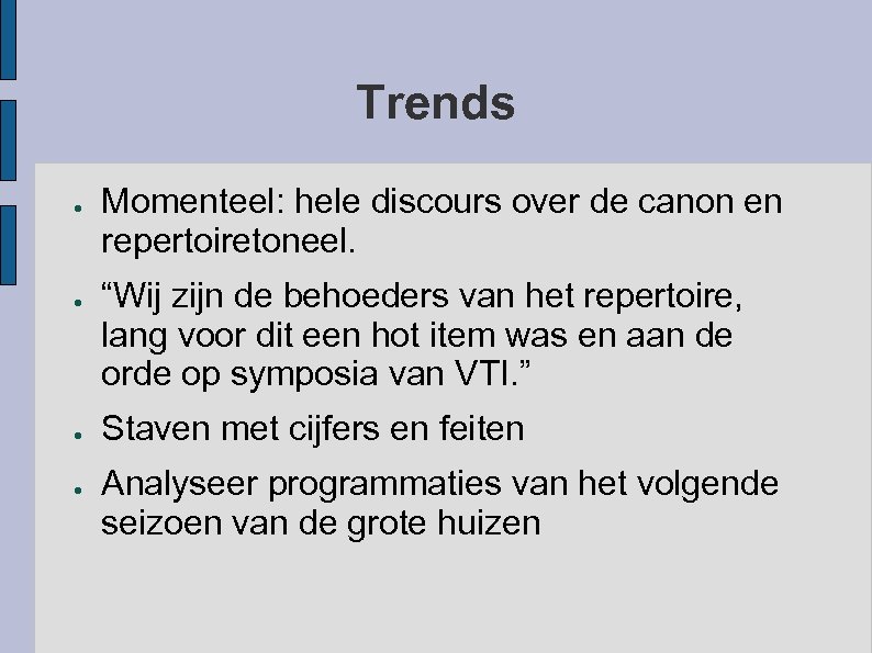 Trends ● ● Momenteel: hele discours over de canon en repertoiretoneel. “Wij zijn de