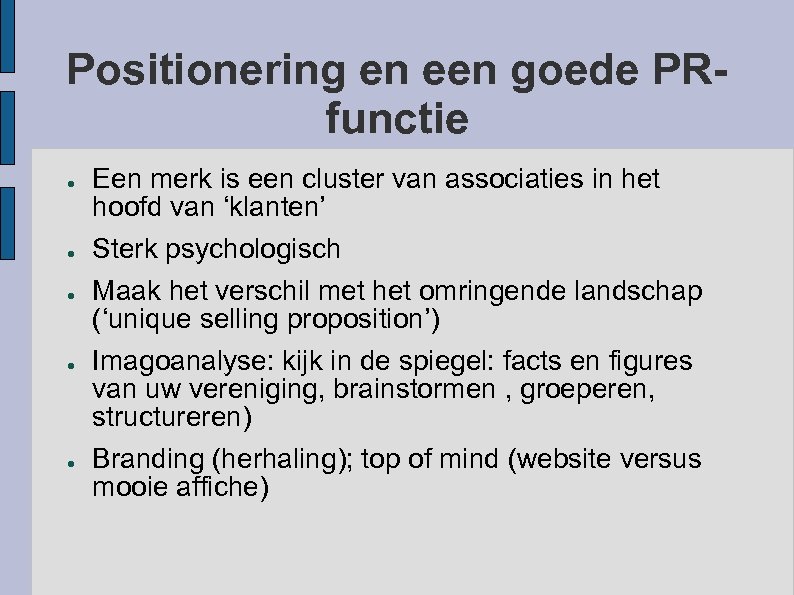 Positionering en een goede PRfunctie ● ● ● Een merk is een cluster van