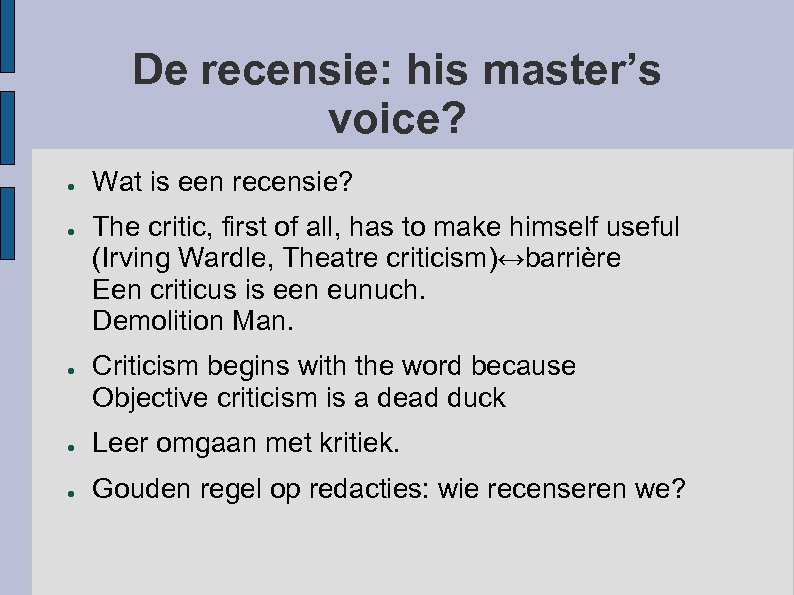De recensie: his master’s voice? ● ● ● Wat is een recensie? The critic,