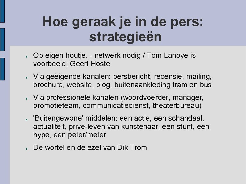 Hoe geraak je in de pers: strategieën ● ● ● Op eigen houtje. -