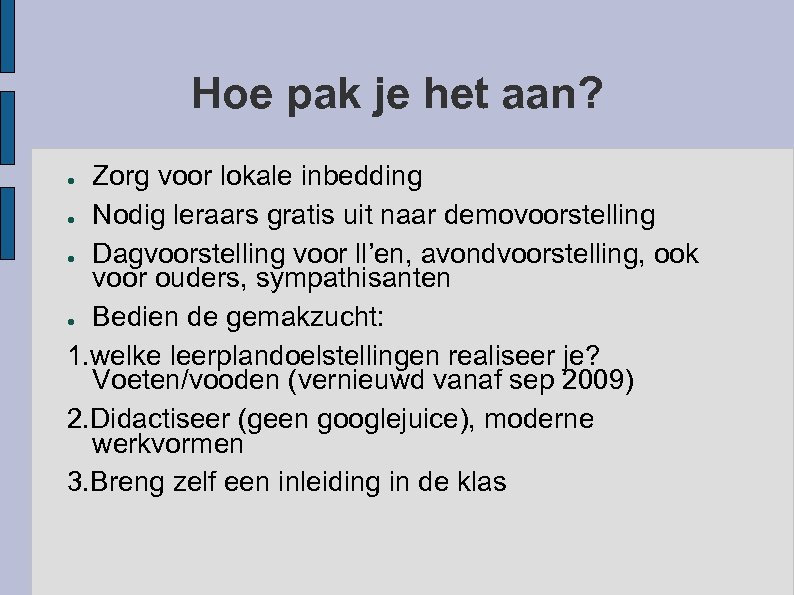 Hoe pak je het aan? Zorg voor lokale inbedding ● Nodig leraars gratis uit