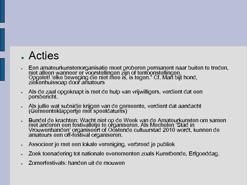 ● ● ● Acties Een amateurkunstenorganisatie moet proberen permanent naar buiten te treden, niet