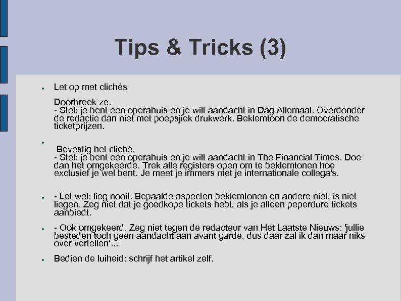 Tips & Tricks (3) ● Let op met clichés Doorbreek ze. - Stel: je