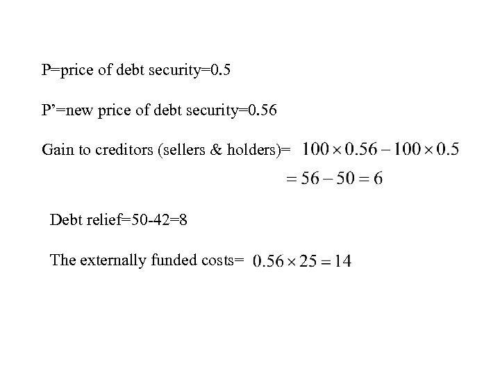 P=price of debt security=0. 5 P’=new price of debt security=0. 56 Gain to creditors