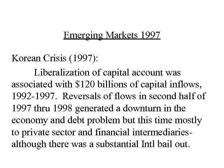 Emerging Markets 1997 Korean Crisis (1997): Liberalization of capital account was associated with $120