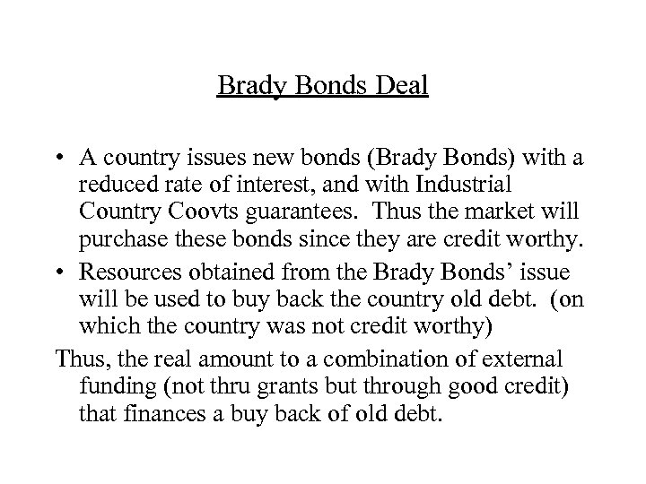 Brady Bonds Deal • A country issues new bonds (Brady Bonds) with a reduced