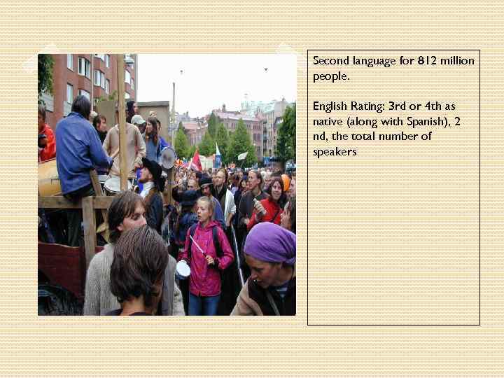 Second language for 812 million people. English Rating: 3 rd or 4 th as