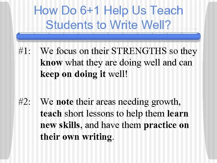 How Do 6+1 Help Us Teach Students to Write Well? #1: We focus on