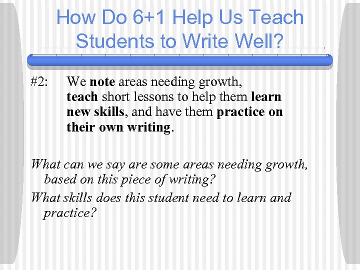 How Do 6+1 Help Us Teach Students to Write Well? #2: We note areas