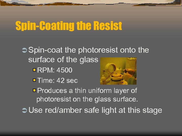 Spin-Coating the Resist Ü Spin-coat the photoresist onto the surface of the glass RPM: