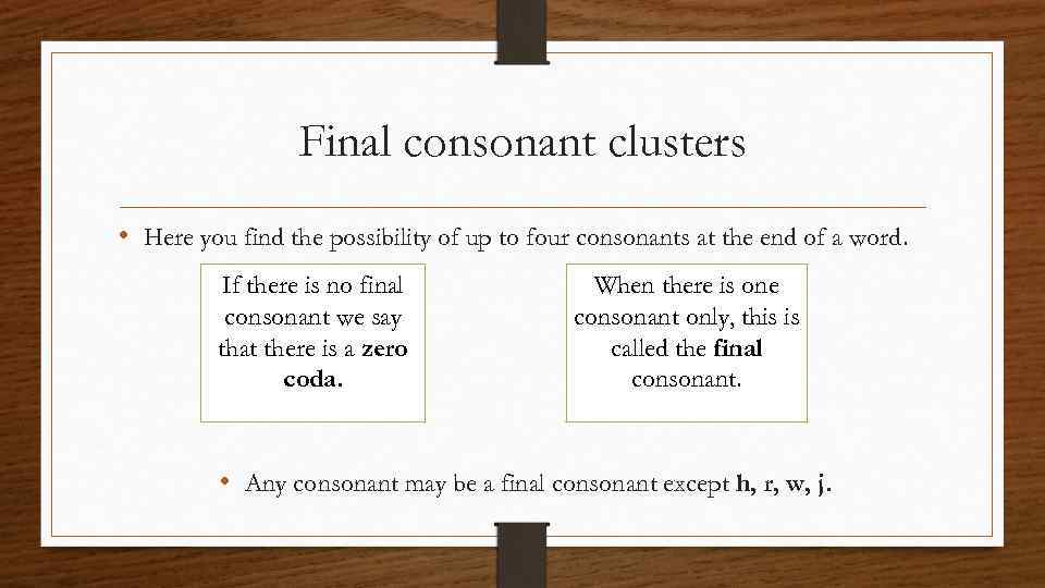 Final consonant clusters • Here you find the possibility of up to four consonants